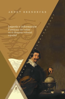 Imperio e información Funciones del saber en el dominio colonial español - Funciones del saber en el dominio colonial español.
