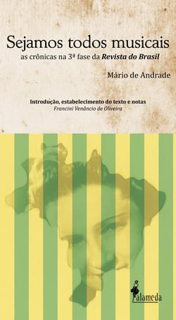 Sejamos todos musicais - As crônicas de Mário de Andrade na Revista do Brasil