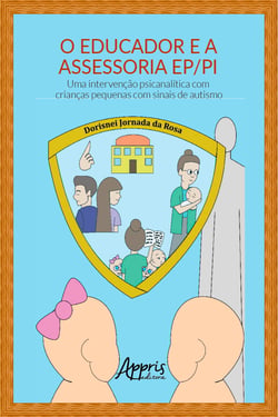 O Educador e a Assessoria EP/PI: - Uma Intervenção Psicanalítica com Crianças Pequenas com Sinais de Autismo