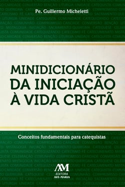 Minidicionário da iniciação à vida cristã - Conceitos fundamentais para catequistas