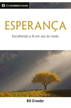 Esperança - Escolhendo A Fé Em Vez Do Medo
