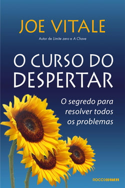 O curso do despertar - O segredo para resolver todos os problemas