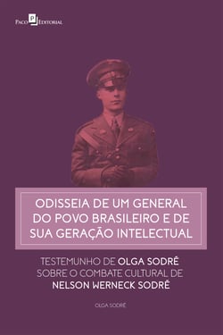 Odisseia de um general do povo brasileiro e de sua geração intelectual - Testemunho de Olga Sodré sobre o combate cultural de Nelson Werneck Sodré