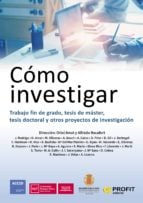 Cómo investigar - Trabajo fin de grado, tesis de máster, tesis doctoral y otros proyectos de investigación
