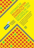 Sistemas de Rehabilitación Energética para Edificios de Uso Residencial. Guía Técnica de Rehabilitación Energética de Edificios para Técnicos Especializados en Construcción