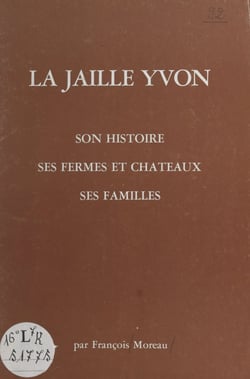 La Jaille-Yvon - Son histoire, ses fermes et châteaux, ses familles