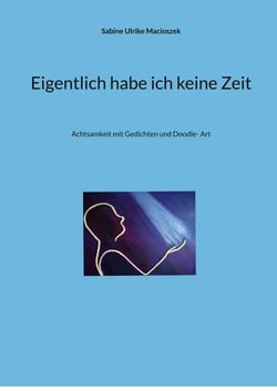 Eigentlich habe ich keine Zeit - Achtsamkeit mit Gedichten und Doodle- Art