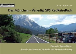 Das München - Venedig GPS RadReiseBuch - Fahrrad-Tourenführer: Transalp von Bayern an die Adria, inkl. Dolomiten-Radweg