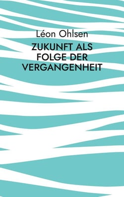 Zukunft als Folge der Vergangenheit - Fragen zum Woher, Wohin und Warum