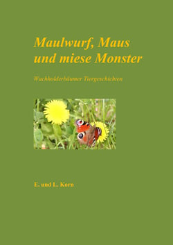 Maulwurf, Maus und miese Monster - Wachholderbäumer Tiergeschichten