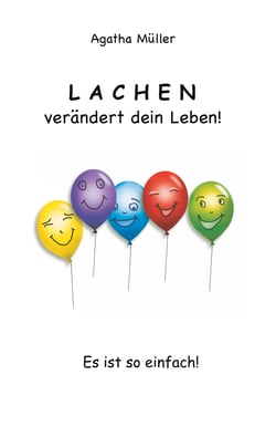 Lachen verändert dein Leben! - Es ist so einfach!