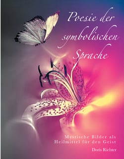 Poesie der symbolischen Sprache - Mystische Bilder als Heilmittel für den Geist
