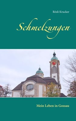 Schmelzungen - Mein Leben in Gossau