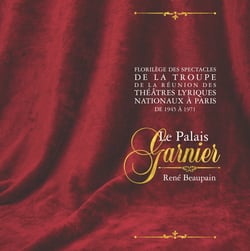 Florilège des spectacles de la troupe de la Réunion des théâtres lyriques nationaux à Paris, de 1945 à 1971 - Le Palais Garnier