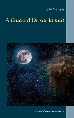 A l'encre d'or sur la nuit - La vie s'aventure et s'écrit