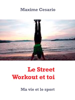 Le Street Workout et toi - Ma vie et le sport