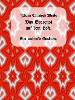 Das Gespenst auf dem Hofe. - Eine wahrhafte Geschichte. [1781]