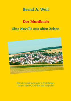 Der Mordbach - Eine Novelle aus alten Zeiten sowie weitere Erzählungen und Essays