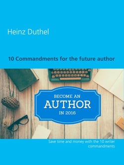 10 Commandments for the future author - Save time and money with the 10 writer commandments