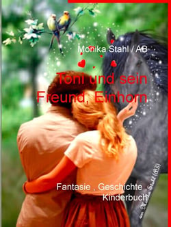 Toni und sein Freund, Einhorn - Fantasie , Geschichte , Kinderbuch