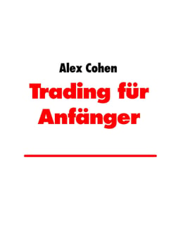 Trading für Anfänger - Goldene Regeln a la Warren Buffet und Erfahrungen von Alex Cohen