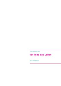 Ich liebe das Leben - Mein Lebensprojekt