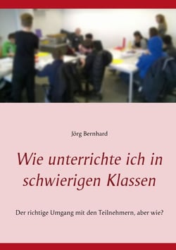Wie unterrichte ich in schwierigen Klassen - Der richtige Umgang mit den Teilnehmern, aber wie?