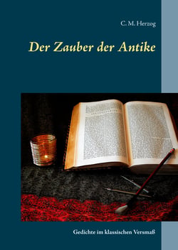 Der Zauber der Antike - Gedichte im klassischen Versmaß