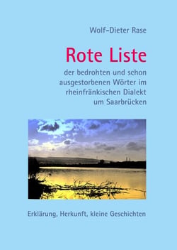 Rote Liste der bedrohten und schon ausgestorbenen Wörter im rheinfränkischen Dialekt um Saarbrücken - Erklärung, Herkunft, kleine Geschichten