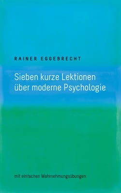 Sieben kurze Lektionen über moderne Psychologie - mit einfachen Wahrnehmungsübungen