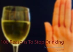 100 Reasons To Stop Drinking - For My Alcoholic Loved One