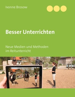 Besser unterrichten - Neue Medien und Methoden im Reitunterricht
