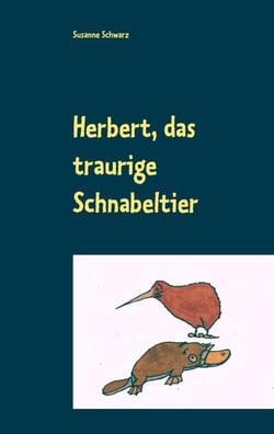Herbert, das traurige Schnabeltier - Ein Bilderbuch für Kinder und Erwachsene (0-99)