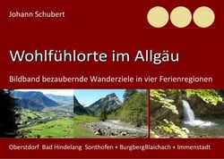 Wohlfühlorte im Allgäu - Bildband bezaubernde Wanderziele in vier Ferienregionen