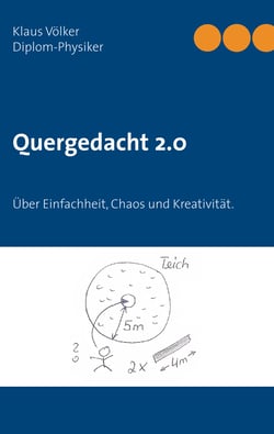 Quergedacht 2.0 - Über Einfachheit, Chaos und Kreativität. Naturwissenschaftliche Phänomene in den Alltag übertragen