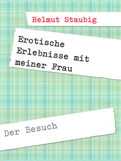 Erotische Erlebnisse mit meiner Frau - Der Besuch
