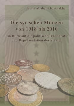 Die syrischen Münzen von 1918 bis 2010 - Ein Blick auf die politische Ikonografie und Repräsentation des Staates