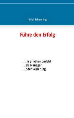 Führe den Erfolg - ... im privaten Umfeld ... als Manager ... oder Regierung