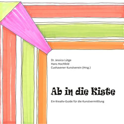Ab in die Kiste - Ein Kreativ-Guide für die Kunstvermittlung