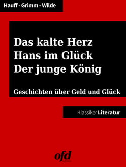 Das kalte Herz - Hans im Glück - Der junge König - Geschichten über Geld und Glück