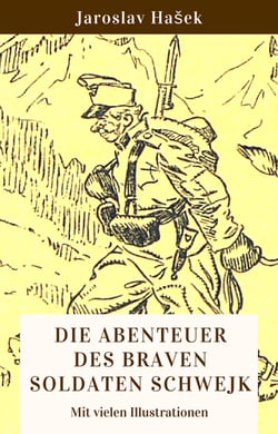 Die Abenteuer des braven Soldaten Schwejk - Vollständige deutsche Ausgabe mit vielen Illustrationen