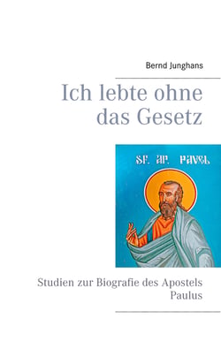 Ich lebte ohne das Gesetz - Studien zur Biografie des Apostels Paulus