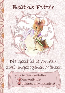 Die Geschichte von den zwei ungezogenen Mäusen (inklusive Ausmalbilder und Cliparts zum Download) - The Tale of Two Bad Mice, Ausmalbuch, Malbuch, Cliparts, Icon, Emoji, Sticker, Peter Hase, Kinder, Kinderbuch, Klassiker, Schulkinder, Vorschule, 1. 2. ...