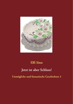 Jetzt ist aber Schluss! - Unmögliche und fantastische Geschichten 3
