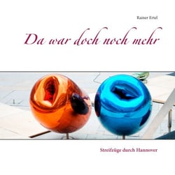 Da war doch noch mehr - Streifzüge durch Hannover