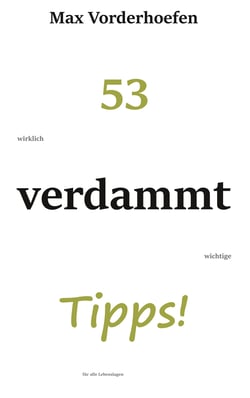 53 wirklich verdammt wichtige Tipps! für alle Lebenslagen