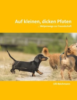 Auf kleinen, dicken Pfoten - ... Welpenwege zur Freundschaft