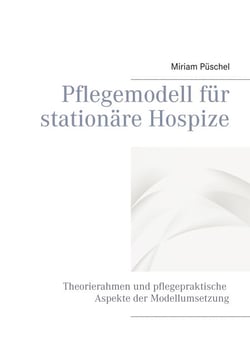 Pflegemodell für stationäre Hospize - Theorierahmen und pflegepraktische Aspekte der Modellumsetzung