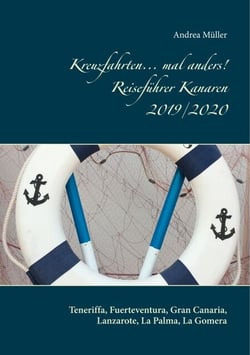 Kreuzfahrten... mal anders! Reiseführer Kanaren 2019/2020 - Teneriffa, Fuerteventura, Gran Canaria, Lanzarote, La Palma, La Gomera