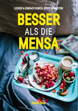 Besser als die Mensa - Lecker &amp; einfach durch jedes Semester!